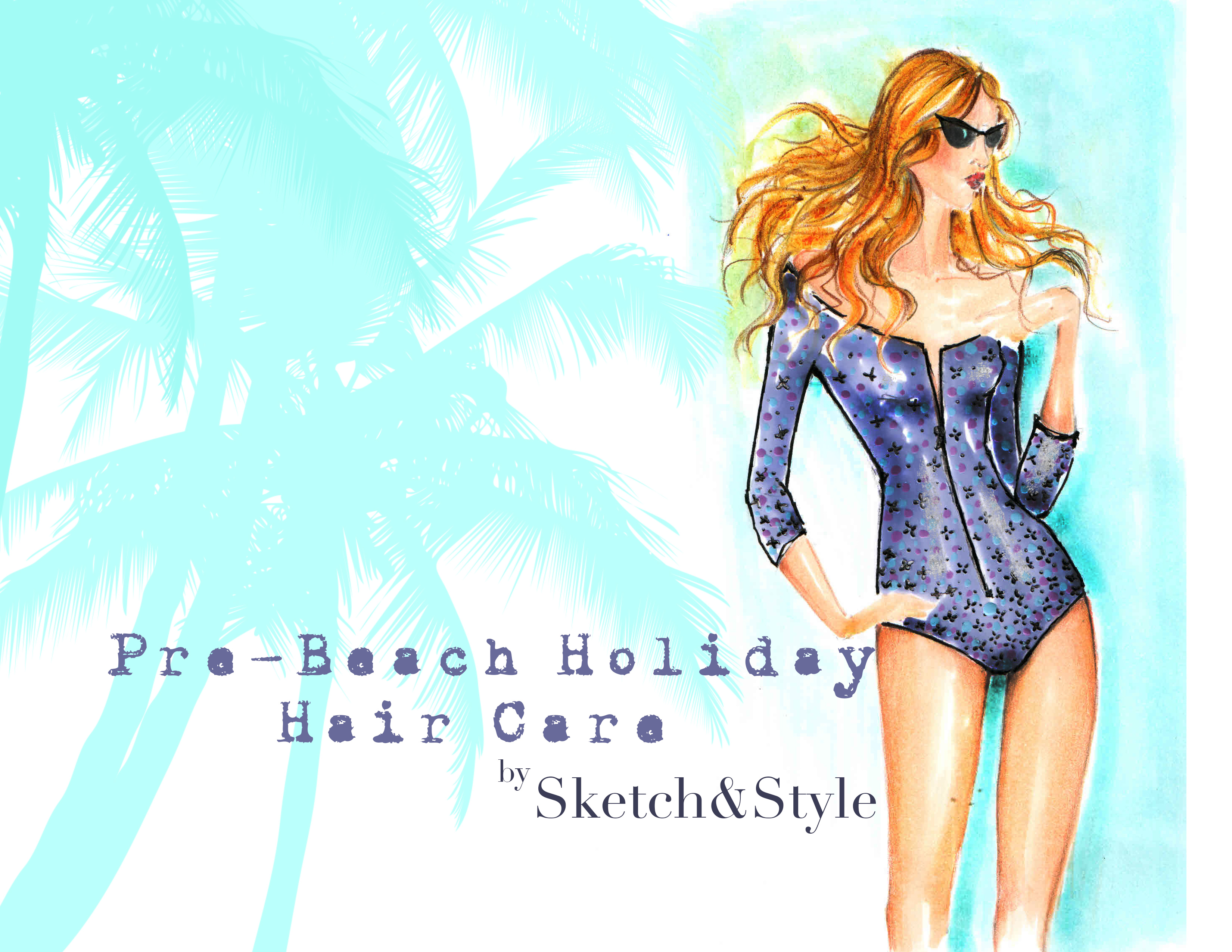 Pre-Beach Holiday Hair Care | Sketch&Style